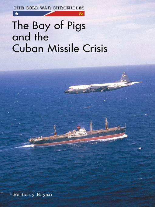 Title details for The Bay of Pigs and the Cuban Missile Crisis by Bethany Bryan - Available